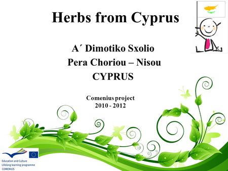 Herbs from Cyprus Α΄ Dimotiko Sxolio Pera Choriou – Nisou CYPRUS Comenius project 2010 - 2012.