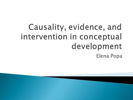 Elena Popa.  Children’s causal learning and evidence.  Causation, intervention, and Bayes nets.  The conditional intervention principle and Woodward’s.
