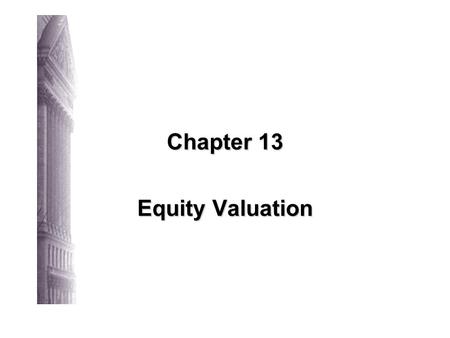 Chapter 13 Equity Valuation 13-2 Irwin/McGraw-Hill © The McGraw-Hill Companies, Inc., 1998 Fundamental Stock Analysis: Models of Equity Valuation Basic.