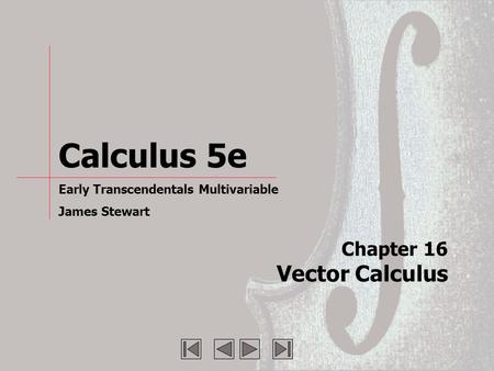 Calculus 5e Early Transcendentals Multivariable James Stewart Chapter 16 Vector Calculus.