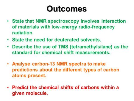 Outcomes State that NMR spectroscopy involves interaction of materials with low-energy radio-frequency radiation. State the need for deuterated solvents.