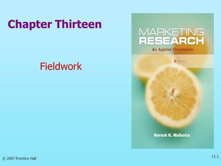 Chapter Thirteen Fieldwork 13-1 © 2007 Prentice Hall.
