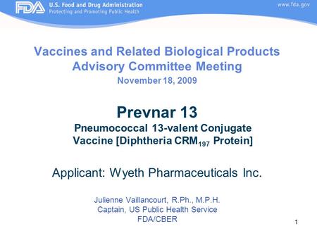 1 Vaccines and Related Biological Products Advisory Committee Meeting November 18, 2009 Prevnar 13 Pneumococcal 13-valent Conjugate Vaccine [Diphtheria.