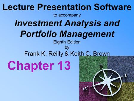 Lecture Presentation Software to accompany Investment Analysis and Portfolio Management Eighth Edition by Frank K. Reilly & Keith C. Brown Chapter 13.