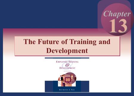 Copyright © 2002 by The McGraw-Hill Companies, Inc. All rights reserved. 13 - 1 13 Chapter The Future of Training and Development.
