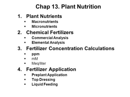 Chap 13. Plant Nutrition Plant Nutrients Chemical Fertilizers