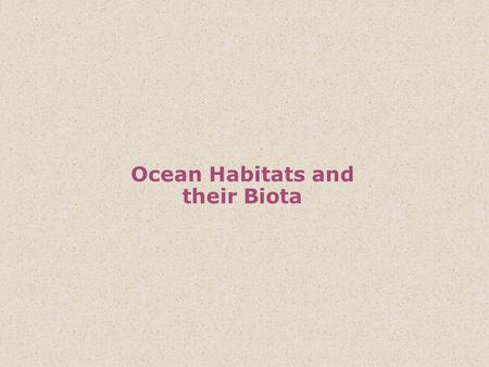 Ocean Habitats and their Biota