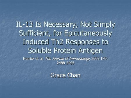 IL-13 Is Necessary, Not Simply Sufficient, for Epicutaneously Induced Th2 Responses to Soluble Protein Antigen Herrick et al, The Journal of Immunology,