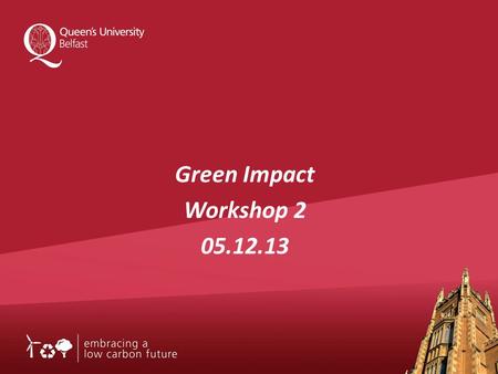 Green Impact Workshop 2 05.12.13. Queen’s Approach to Carbon Management.