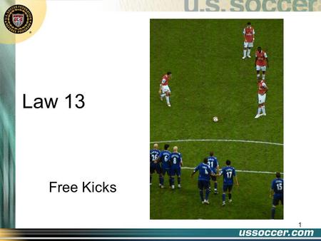 1 Law 13 Free Kicks 2 At the end of this lesson the student will: Objectives list the elements necessary for a correctly taken free kick state the two.