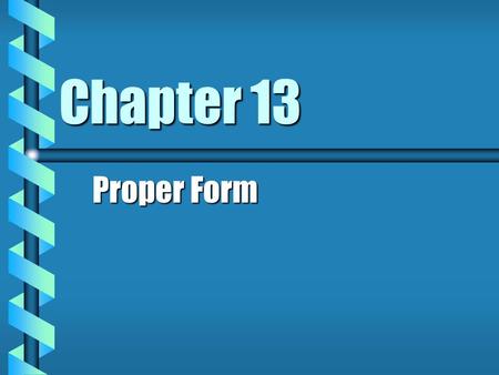 Chapter 13 Proper Form. Must Contracts Be In Any Special Form? b Unless a particular form is required by statue, contracts may be oral or written.