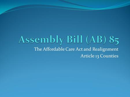 The Affordable Care Act and Realignment Article 13 Counties.
