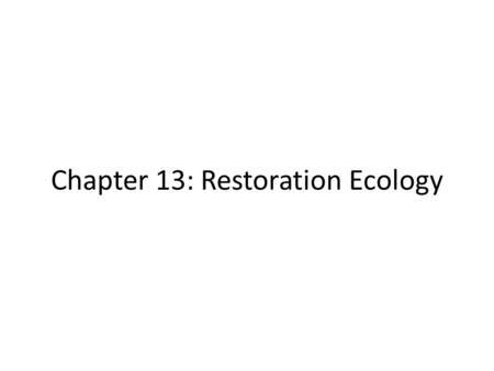 Chapter 13: Restoration Ecology. 13.1 Helping Nature Heal Rule #1: Stop the Abuse Many Systems Heal on their Own.
