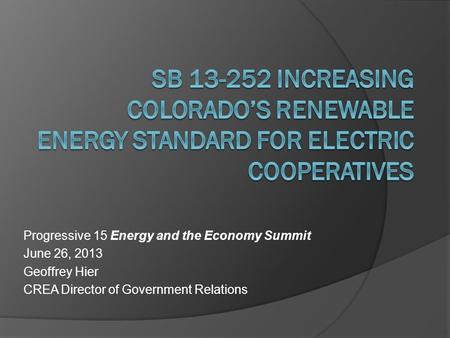 Progressive 15 Energy and the Economy Summit June 26, 2013 Geoffrey Hier CREA Director of Government Relations.