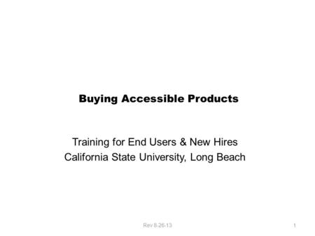 Buying Accessible Products Training for End Users & New Hires California State University, Long Beach 1Rev 8-26-13.