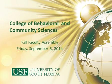College of Behavioral and Community Sciences Fall Faculty Assembly Friday, September 5, 2014.