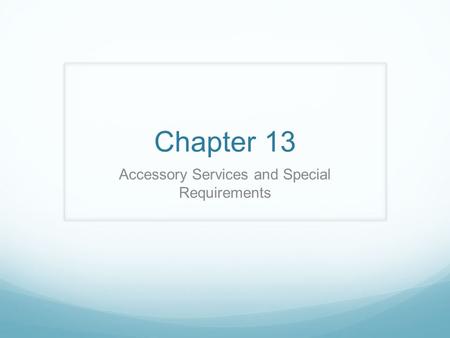 Chapter 13 Accessory Services and Special Requirements.