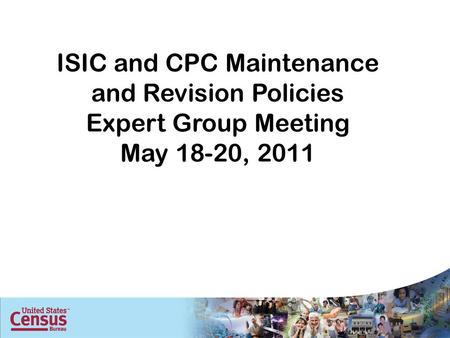 ISIC and CPC Maintenance and Revision Policies Expert Group Meeting May 18-20, 2011.