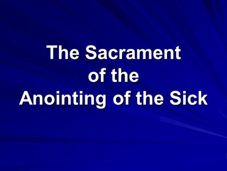 The Sacrament of the Anointing of the Sick. Questions Has illness affected you or someone you know? How did you deal with the illness? Have you ever experienced.