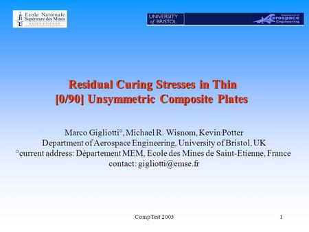 CompTest 20031 Residual Curing Stresses in Thin [0/90] Unsymmetric Composite Plates Marco Gigliotti°, Michael R. Wisnom, Kevin Potter Department of Aerospace.