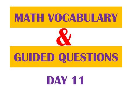 & GUIDED QUESTIONS MATH VOCABULARY DAY 11. Go to your Table of Contents page.