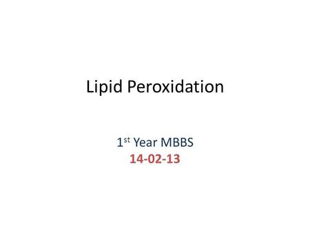 Lipid Peroxidation 1 st Year MBBS 14-02-13. Lipid Peroxidation refers to the oxidative degradation of lipids.oxidativelipids It is the process in which.