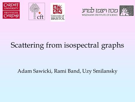 Adam Sawicki, Rami Band, Uzy Smilansky Scattering from isospectral graphs.