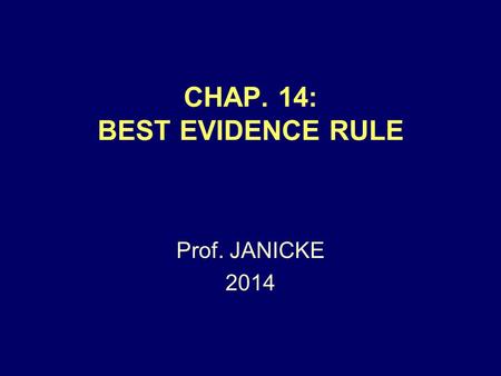 CHAP. 14: BEST EVIDENCE RULE Prof. JANICKE 2014. Chap. 14 -- Best Ev. Rule2 APPLIES ONLY TO: WRITINGS PHOTOGRAPHS RECORDINGS.