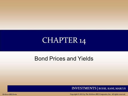INVESTMENTS | BODIE, KANE, MARCUS Copyright © 2011 by The McGraw-Hill Companies, Inc. All rights reserved. McGraw-Hill/Irwin CHAPTER 14 Bond Prices and.