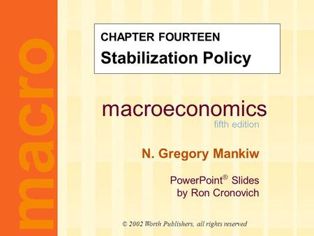 Macroeconomics fifth edition N. Gregory Mankiw PowerPoint ® Slides by Ron Cronovich macro © 2002 Worth Publishers, all rights reserved CHAPTER FOURTEEN.