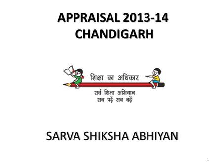 APPRAISAL 2013-14 CHANDIGARH SARVA SHIKSHA ABHIYANSARVA SHIKSHA ABHIYAN 1.