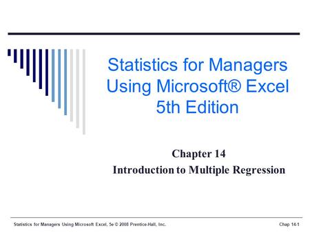 Statistics for Managers Using Microsoft Excel, 5e © 2008 Prentice-Hall, Inc.Chap 14-1 Statistics for Managers Using Microsoft® Excel 5th Edition Chapter.