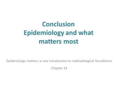 Conclusion Epidemiology and what matters most