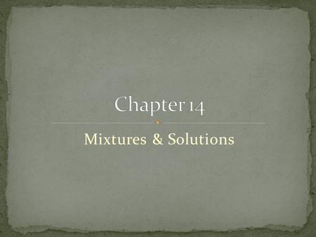Chapter 14 Mixtures & Solutions.
