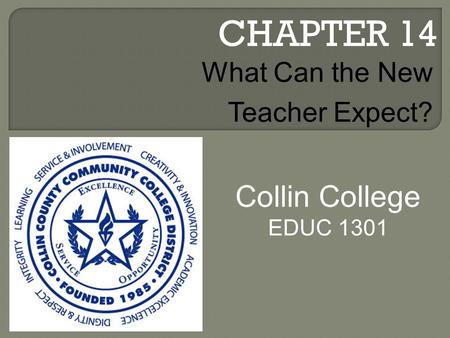 CHAPTER 14 Collin College EDUC 1301 What Can the New Teacher Expect?