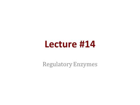 Lecture #14 Regulatory Enzymes. Outline Phosphofructokinase-1 Describing the bound states of activators and inhibitors Integration with glycolysis.