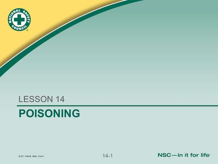 © 2011 National Safety Council 14-1 POISONING LESSON 14.
