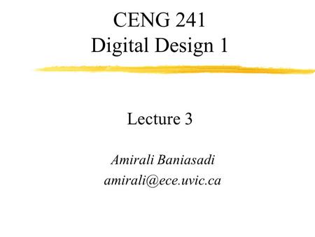CENG 241 Digital Design 1 Lecture 3 Amirali Baniasadi