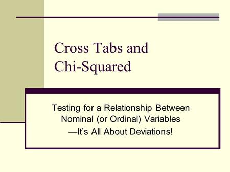 Cross Tabs and Chi-Squared Testing for a Relationship Between Nominal (or Ordinal) Variables —It’s All About Deviations!