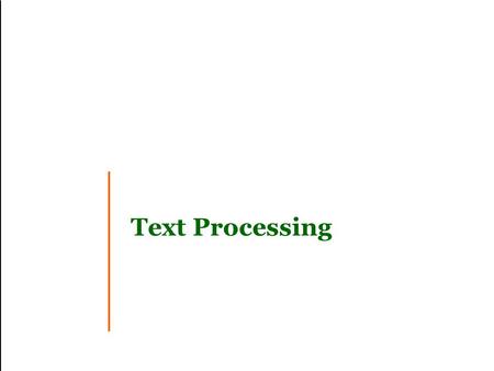 Text Processing. Slide 1 Simple Tokenization Analyze text into a sequence of discrete tokens (words). Sometimes punctuation (e-mail), numbers (1999),