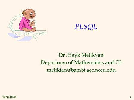 H.Melikian1 PLSQL Dr.Hayk Melikyan Departmen of Mathematics and CS