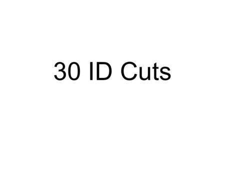 30 ID Cuts.
