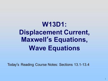 W13D1: Displacement Current, Maxwell’s Equations, Wave Equations