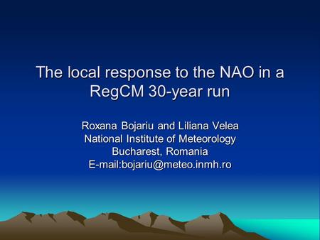 The local response to the NAO in a RegCM 30-year run Roxana Bojariu and Liliana Velea National Institute of Meteorology Bucharest, Romania
