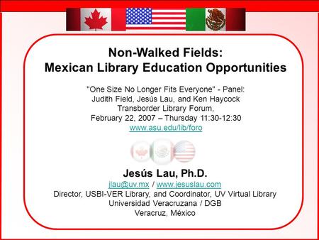 J. Lau - Foro 07 1 Jesús Lau, Ph.D. /  Director, USBI-VER Library, and Coordinator, UV Virtual Library.