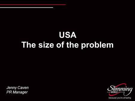 USA The size of the problem Jenny Caven PR Manager.