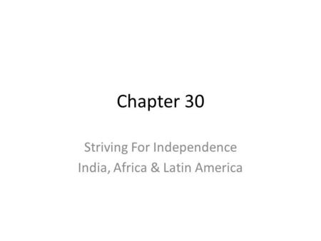 Striving For Independence India, Africa & Latin America