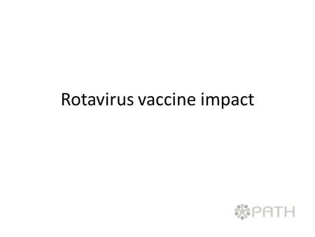 Rotavirus vaccine impact. Introduction. Rotavirus vaccines lead to significant reductions in severe and fatal diarrhea in both vaccinated and unvaccinated.