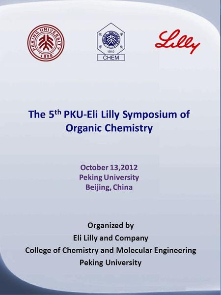Organized by Eli Lilly and Company College of Chemistry and Molecular Engineering Peking University.
