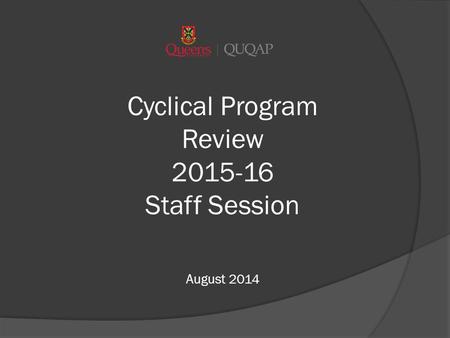 Cyclical Program Review 2015-16 Staff Session August 2014.